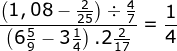 \fn_jvn \frac{\left ( 1,08-\frac{2}{25} \right )\div \frac{4}{7}}{\left ( 6\frac{5}{9}-3\frac{1}{4} \right ).2\frac{2}{17}}=\frac{1}{4}